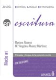 ESCRITURA. NIVEL MEDIO B1 de ALVAREZ MARTINEZ, MYRIAM 