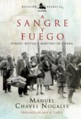 A SANGRE Y FUEGO: HEROES, BESTIAS Y MARTIRES DE ESPAA de CHAVES NOGALES, MANUEL 