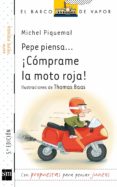 PEPE PIENSA: COMPRAME LA MOTO ROJA! de PIQUEMAL, MICHEL 
