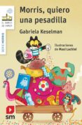 MORRIS, QUIERO UNA PESADILLA de KESELMAN, GABRIELA 