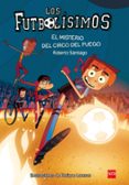 FUTBOLISIMOS 8: EL MISTERIO DEL CIRCO DEL FUEGO de SANTIAGO, ROBERTO 