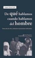 DE QUE HABLAMOS CUANDO HABLAMOS DEL HOMBRE: TREINTA AOS DE CRITI CA Y ALTERNATIVAS AL PENSAMIENTO ANDROCENTRICO de MORENO SARDA, AMPARO 