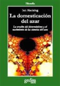 LA DOMESTICACION DEL AZAR: LA EROSION DEL DETERMINISMO Y EL NACIM IENTO DE LAS CIENCIAS DEL CAOS de HACKING, IAN 
