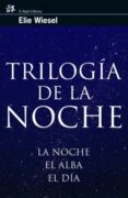 TRILOGIA DE LA NOCHE: LA NOCHE, EL ALBA, EL DIA de WIESEL, ELIE 