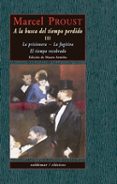 A LA BUSCA DEL TIEMPO PERDIDO III (CONTIENE: LA PRISIONERA; LA FU GITIVA; EL TIEMPO RECOBRADO) de PROUST, MARCEL 