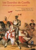 LAS GUARDAS DE CASTILLA: PRIMER EJRCITO PERMANENTE ESPAOL de MARTINEZ RUIZ, ENRIQUE 