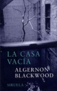 LA CASA VACIA de BLACKWOOD, ALGERNON 