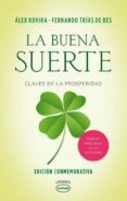 LA BUENA SUERTE: CLAVES DE LA PROSPERIDAD (ED. CONMEMORATIVA X ANIVERSARIO) de ROVIRA CELMA, ALEX  TRIAS DE BES, FERNANDO 