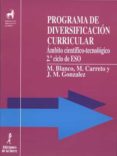 PROGRAMA DE DIVERSIFICACION CURRICULAR: AMBITO CIENTIFICO-TECNOLO GICO de BLANCO SANCHEZ, MANUELA  CARRETO SANCHEZ, MARCIAL  GONZALEZ CLOUTE, JOSE MARIA 
