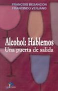 ALCOHOL: HABLEMOS: UNA PUERTA DE SALIDA di BESANCON, FRANCOIS  VERJANO DIAZ, FRANCISCO 