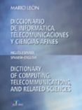 DICCIONARIO DE INFORMATICA, TELECOMUNICACIONES Y CIENCIAS AFINES: INGLES-ESPAOL SPANISH-ENGLISH de LEON, MARIO 