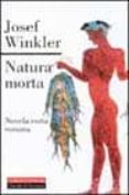 NATURA MORTA: NOVELA CORTA ROMANA de WINKLER, JOSEF 
