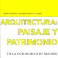 ARQUITECTURA: PAISAJE Y PATRIMONIO EN LA COMUNIDAD DE MADRID de MADERUELO, JAVIER  RIVERA BLANCO, JAVIER 