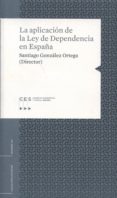 LA APLICACION DE LA LEY DE DEPENDENCIA EN ESPAA di GONZALEZ ORTEGA, SANTIAGO 