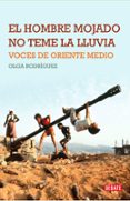 EL HOMBRE MOJADO NO TEME LA LLUVIA: VOCES DE ORIENTE MEDIO de RODRIGUEZ, OLGA 