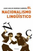 EL NACIONALISMO LINGUISTICO de MORENO CABRERA, JUAN CARLOS 