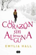 UN CORAZON SIN FORMA ALGUNA de HALL, EMYLIA 