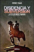 DISIDENCIA Y SUBVERSION: LA LUCHA DEL REGIMEN FRANQUISTA POR SU S UPERVIVENCIA, 1960-1975 di YSAS, PERE 