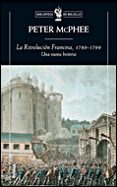 LA REVOLUCION FRANCESA, 1789-1799: UNA NUEVA HISTORIA di MCPHEE, METER 