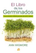 EL LIBRO DE LOS GERMINADOS: COMO CULTIVARLOS Y UTILIZARLOS PARA TENER MAS SALUD Y VITALIDAD di WIGMORE, ANN 