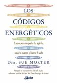 LOS CODIGOS ENERGETICOS: 7 PASOS PARA DESPERTAR TU ESPIRITU, SANAR TU CUERPO Y LIBERAR TU VIDA di MORTER, DRA. SUE 