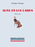 ALMA EN LOS LABIOS di TRIGO, FELIPE 