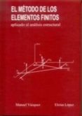 EL METODO DE LOS ELEMENTOS FINITOS APLICADO AL ANALISIS ESTRUCTUR AL de LOPEZ, ELISA  VAZQUEZ, MANUEL 