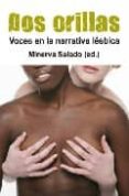 DOS ORILLAS: VOCES EN LA NARRATIVA LESBICA de SALADO, MINERVA 