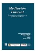 MEDIACION POLICIAL: EL MANUAL PARA EL CAMBIO EN LA GESTION DE CON FLICTOS de GALLARDO, ROSANA 