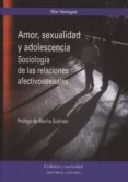 AMOR, SEXUALIDAD Y ADOLESCENCIA.SOCIOLOGA DE LAS RELACIONES AFEC TIVOSEXUALES de BENEGAS, MAR 