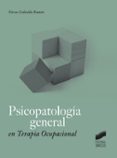 PSICOPATOLOGIA GENERAL EN TERAPIA OCUPACIONAL de CEDENILLA RAMON, NIEVES 