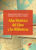 ATLAS HISTORICO DEL LIBRO Y LAS BIBLIOTECAS de PEDRAZA GRACIA, MANUEL JOSE  REYES GOMEZ, FERMIN DE LOS 