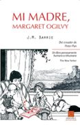 MI MADRE MARGARET OGILVY di BARRIE, JAMES MATTHEW 