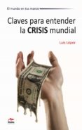 CLAVES PARA ENTENDER LA CRISIS MUNDIAL de LOPEZ, LUIS 