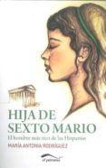 HIJA DE SEXTO MARIO: EL HOMBRE MAS RICO DE LAS HISPANIAS di RODRIGUEZ, MARIA ANTONIA 