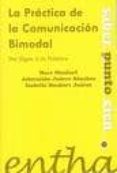 LA PRACTICA DE LA COMUNICACION BIMODAL: DE LOS SIGNOS A LA PALABR A de JUAREZ SANCHEZ, ADORACION  MONFORT JUAREZ, ISABELLE 