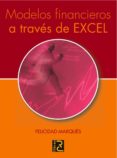 MODELOS FINANCIEROS A TRAVES DE EXCEL de MARQUES, FELICIDAD 