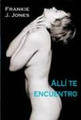 ALLI TE ENCUENTRO di JONES, FRANKIE J. 