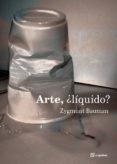 ARTE LIQUIDO? de BAUMAN, ZYGMUNT 