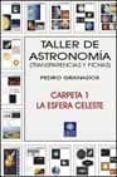 TALLER DE ASTRONOMIA: TRANSPARENCIAS Y FICHAS (CARPETA 1, LA ESFE RA CELESTE) de GRANADOS, PEDRO 