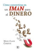 COMO CONVERTIRSE EN UN IMAN PARA EL DINERO di CARLYLE, MARIE-CLAIRE 