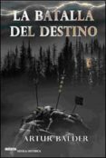 LA BATALLA DEL DESTINO: TETRALOGIA DE TEUTOBURGO, VOL III di BALDER, ARTUR 