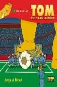 TOM, TU GRAN AMIGO: JUEGA AL FUTBOL! de TORRES, DANIEL 
