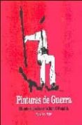 PINTURAS DE GUERRA: DIBUJANTES ANTIFASCISTAS EN LA GUERRA CIVIL E SPAOL di SARRO, MIGUEL 