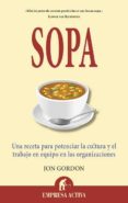 SOPA: UNA RECETA PARA POTENCIAR LA CULTURA EN LAS ORGANIZACIONES Y EL TRABAJO EN EQUIPO de GORDON, JON 