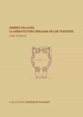 ANDREA PALLADIO: LA ARQUITECTURA DIBUJADA EN LOS TRATADOS di CALDUCH CERVERA, JUAN 