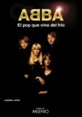 ABBA: EL POP QUE VINO DEL FRIO de LOPEZ, ANDRES 