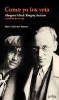 COMO YO LOS VEIA: MARGARET MEAD Y GREGORY BATESON de BATESON, MARY CATHERINE 
