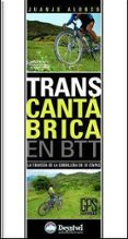 TRANSCANTABRICA EN BTT: LA TRAVESIA DE LA CORDILLERA EN 10 ETAPAS de ALONSO, JUANJO 