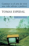 CAMINAR (O EL ARTE DE VIVIR UNA VIDA SALVAJE Y POETICA) di ESPEDAL, TOMAS 